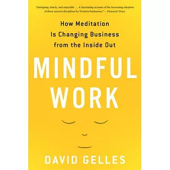Mindful Work: How Meditation Is Changing Business from the Inside Out