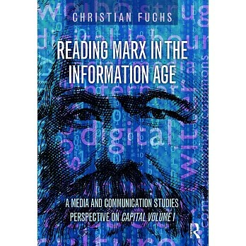 Reading Marx in the Information Age: A Media and Communication Studies Perspective on Capital Volume 1