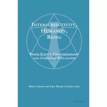 Intersubjectivity, Humanity, Being: Edith Stein’s Phenomenology and Christian Philosophy