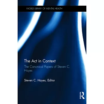 The ACT in Context: The Canonical Papers of Steven C. Hayes