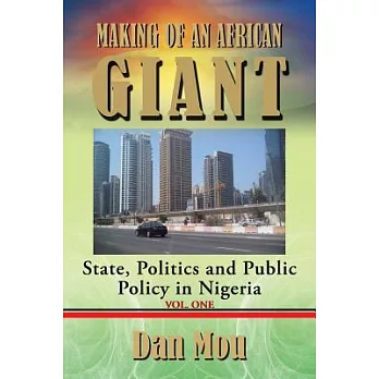 Making of an African Giant: State, Politics and Public Policy in Nigeria