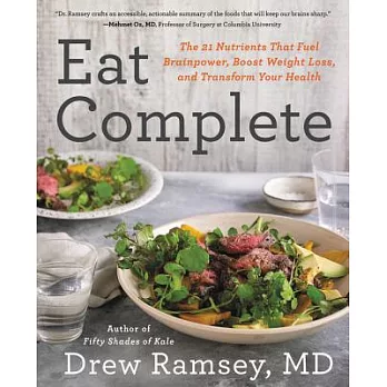 Eat Complete: The 21 Nutrients That Fuel Brainpower, Boost Weight Loss, and Transform Your Health