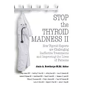 Stop the Thyroid Madness II: How Thyroid Experts are Challenging Ineffective Treatments and Improving the Lives of Patients
