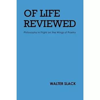 Of Life Reviewed: Philosophy in Flight on the Wings of Poetry