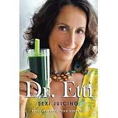 Sexi Juicing: Dr. Etti’s Simple Guide to Sexi and Juicy Living