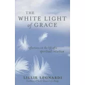 The White Light of Grace: Reflections on the Life of a Spiritual Intuitive