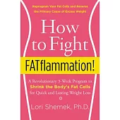 How to Fight Fatflammation!: A Revolutionary 3-Week Program to Shrink the Body’s Fat Cells for Quick and Lasting Weight Loss