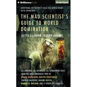 The Mad Scientist’s Guide to World Domination: All Original, All Nefarious, All Conquering Tales