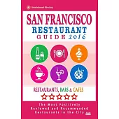 San Francisco Restaurant Guide 2016: Restaurants, Bars and Cafés: The Most Positively Reviewed and Recommended Restaurants in th