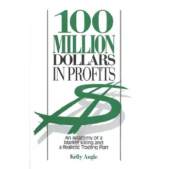 100 Million Dollars in Profits: An Anatomy of a Market Killing and a Realistic Trading Plan