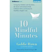 10 Mindful Minutes: Giving Our Children - and Oursleves - the Social and Emotional Skills to Reduce Stress and Anxiety for Healt