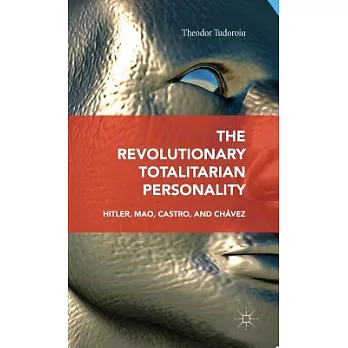 The Revolutionary Totalitarian Personality: Hitler, Mao, Castro, and Chávez