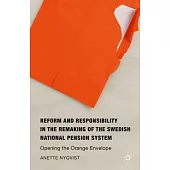 Reform and Responsibility in the Remaking of the Swedish National Pension System: Opening the Orange Envelope