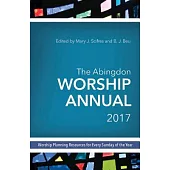 The Abingdon Worship Annual 2017: Contemporary & Traditional Resources for Worship Leaders