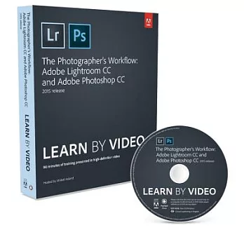 The Photographer’s Workflow: Adobe Lightroom CC and Adobe Photoshop CC 2015 Release