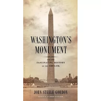 Washington’s Monument: And the Fascinating History of the Obelisk