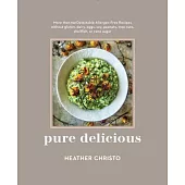 Pure Delicious: More Than 150 Delectable Allergen-Free Recipes without gluten, dairy, eggs, soy, peanuts, tree nuts, shellfish,