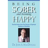 Being Sober and Becoming Happy: The Best Ideas from the Director of Spiritual Guidance at Hazelden