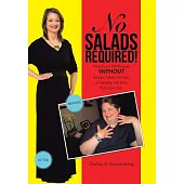 No Salads Required!: How I Lost 159 Pounds Without Salads, Celery, Sit-ups or Surgery and How You Can Too!