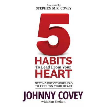 5 Habits to Lead from Your Heart: Getting Out of Your Head to Express Your Heart