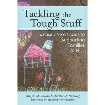 Tackling the Tough Stuff: A Home Visitor’s Guide to Supporting Families at Risk