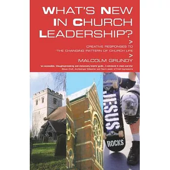 What’s New in Church Leadership?: Creative Responses to the Changing Pattern of Church Life