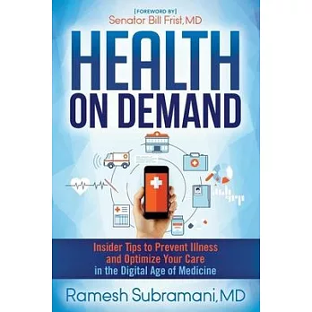 Health on Demand: Insider Tips to Prevent Illness and Optimize Your Care in the Digital Age of Medicine