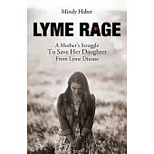 Lyme Rage: A Mother’s Struggle to Save Her Daughter from Lyme Disease
