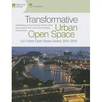 Transformative Urban Open Space: ULI Urban Open Space Award, 2010 2015