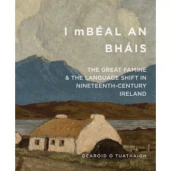 I mBéal an Bháis: The Great Famine & The Language Shift in Nineteenth-Century Ireland
