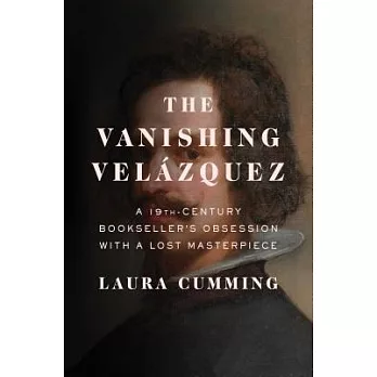 The Vanishing Velazquez: A 19th-Century Bookseller’s Obsession With a Lost Masterpiece