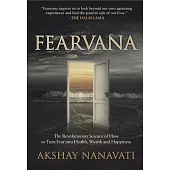 Fearvana: The Revolutionary Science of How to Turn Fear Into Health, Wealth and Happiness