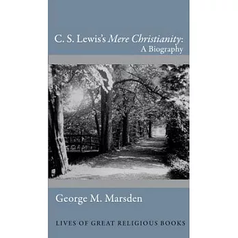 C. S. Lewis’s ＂Mere Christianity＂: A Biography