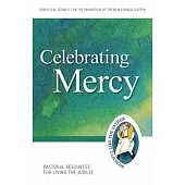 Celebrating Mercy: Pastoral Resources for Living the Jubilee