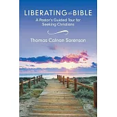 Liberating the Bible: A Pastor’s Guided Tour for Seeking Christians