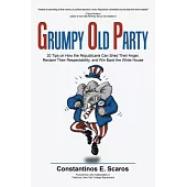 Grumpy Old Party: 20 Tips on How the Republicans Can Shed Their Anger, Reclaim Their Respectability, and Win Back the White Hous