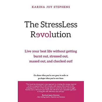 The StressLess Revolution: Live Your Best Life without Getting Burnt Out, Stressed Out, Maxed Out, and Checked Out!