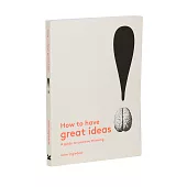 How to Have Great Ideas: A Guide to Creative Thinking