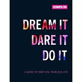 Cosmo’s Dream It Dare It Do It: A Guide to Your Fun, Fearless Life