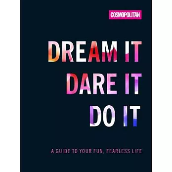 Cosmo’s Dream It Dare It Do It: A Guide to Your Fun, Fearless Life