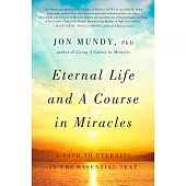 Eternal Life and a Course in Miracles: A Path to Eternity in the Essential Text