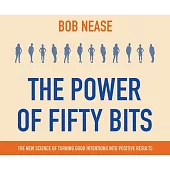 The Power of Fifty Bits: The New Science of Turning Good Intentions into Positive Results