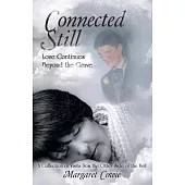 Connected Still...love Continues Beyond the Grave: A Collection of Visits from the Other Side of the Veil