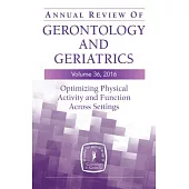 Annual Review of Gerontology and Geriatrics 2016: Optimizing Physical Activity and Function Across All Settings