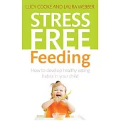Stress-free Feeding: How to Develop Healthy Eating Habits in Your Child