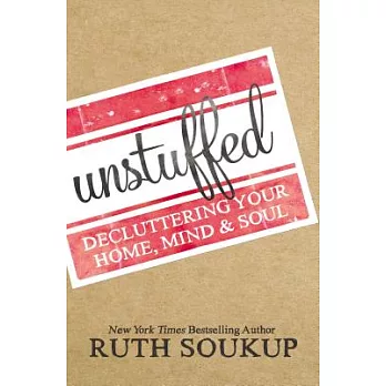 Unstuffed: Decluttering Your Home, Mind, & Soul
