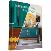 Furniture Makes the Room: Create Special Pieces to Style a Home You Love