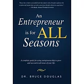 An Entrepreneur Is for All Seasons: A Complete Guide for Using Entrepreneurship to Grow and Succeed in All Areas of Your Life