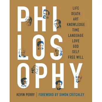 Philosophy: Life, Death, Art, Knowledge, Time, Language, Love, God, Self, Free Will