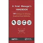 A Hotel Manager’s Handbook: 189 Techniques for Achieving Exceptional Guest Satisfaction
